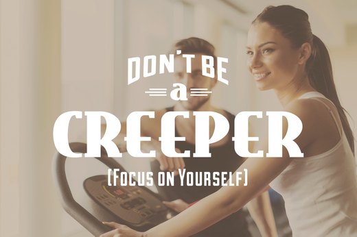 3. Don’t Be a Creeper (AKA Focus on Yourself)