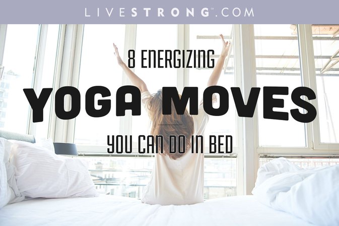 ​8 Energizing Yoga Moves You Can Do in Bed