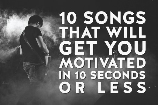 10 Songs That Will Get You Motivated in 30 Seconds or Less